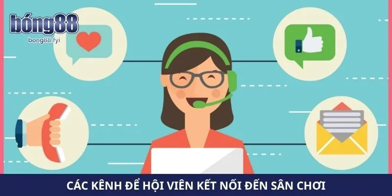 Các kênh để hội viên kết nối đến sân chơi