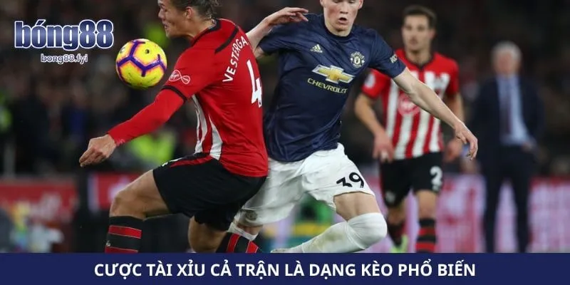 Cược tài xỉu cả trận là dạng kèo phổ biến