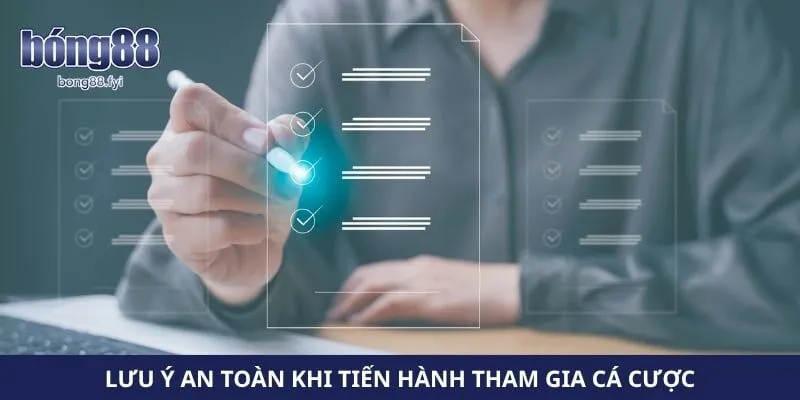 Lưu ý an toàn khi tiến hành tham gia cá cược 